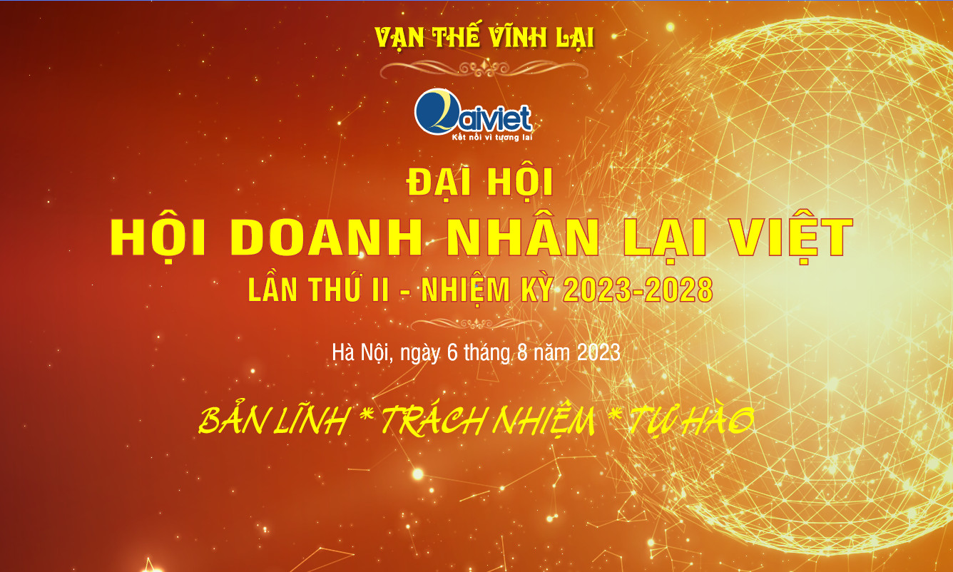 Thông tin về Đại Hội - Hội Doanh Nhân Lại Việt lần II (Nhiệm kỳ 2023-2028)